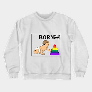 Born This Way Crewneck Sweatshirt